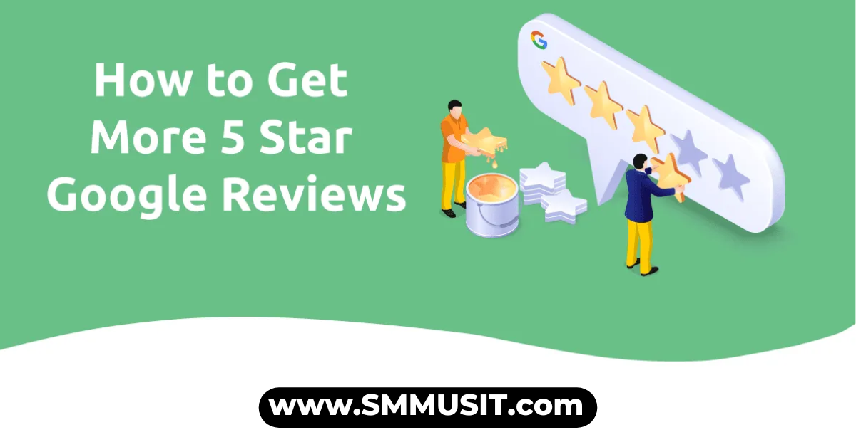 how to get 5 Star Google Reviews