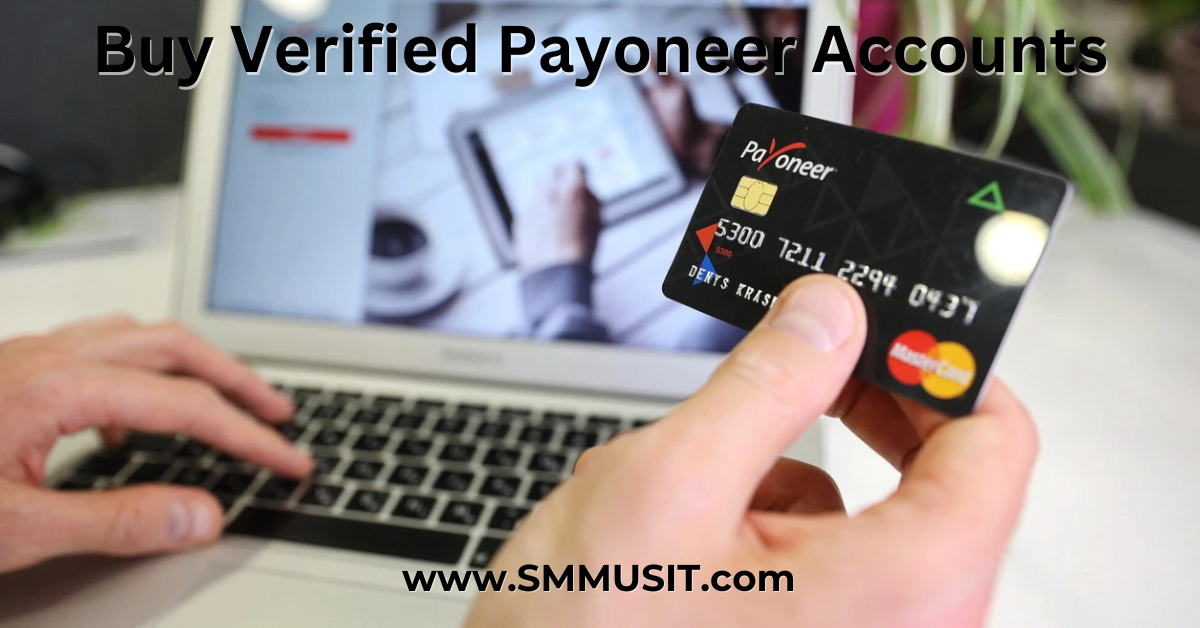 Why You Should Buy Verified Payoneer Accounts For Your Business