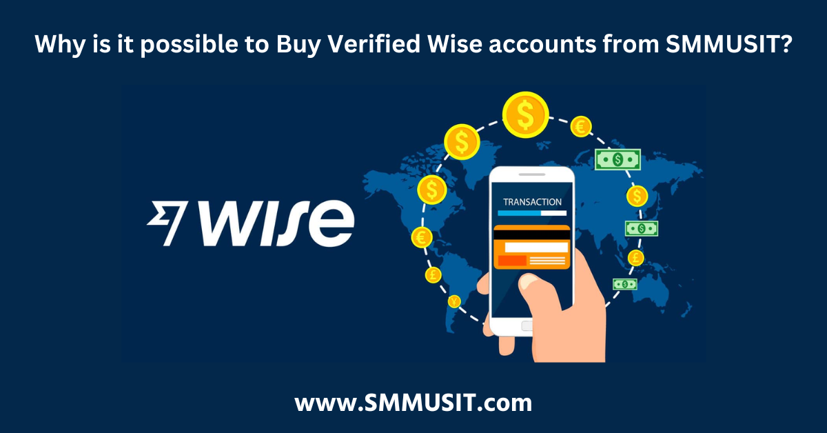 Why is it possible to Buy Verified Wise accounts from SMMUSIT